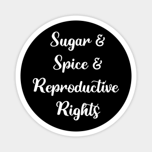 Sugar and Spice and Reproductive Rights Magnet